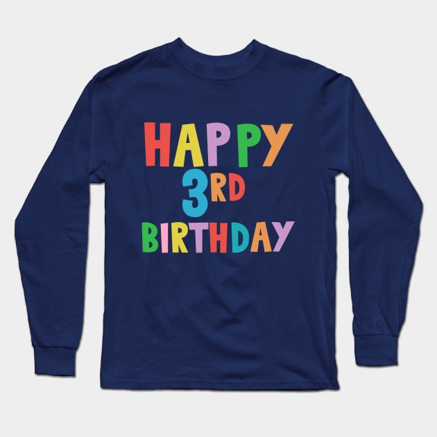 Happy 3rd Birthday, Happy third Birthday for boys or girls Long Sleeve T-Shirt by maro_00